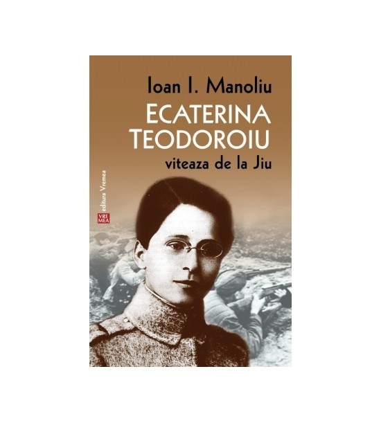 Ecaterina Teodoroiu: Viteaza de la Jiu (ed. tiparita)