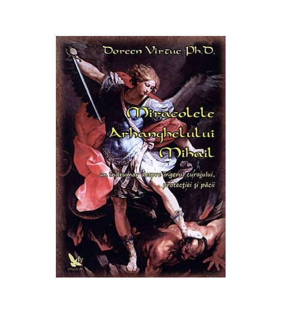 Miracolele Arhanghelului Mihail: un indrumar despre ingerul curajului, protectiei si pacii (ed. tiparita)