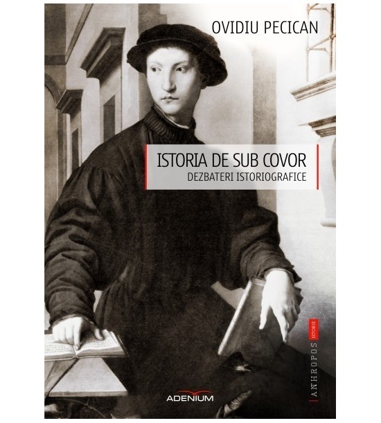 Istoria de sub covor. Dezbateri istoriografice (ed. tiparita)