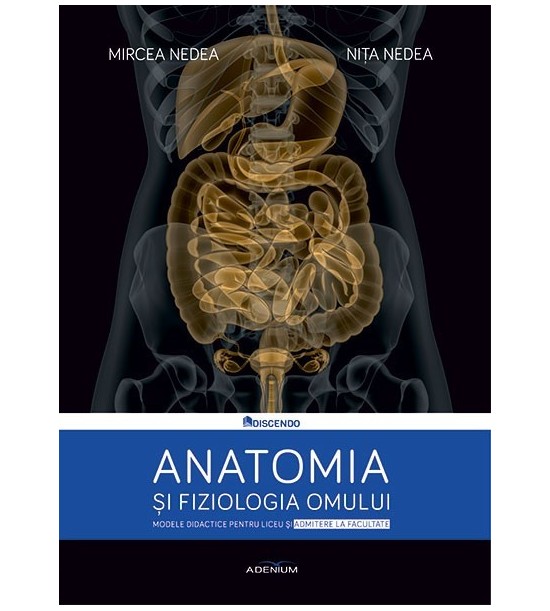 Anatomia si fiziologia omului: Modele didactice pentru liceu si admitere la facultate (ed. tiparita)