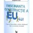 Fascinanta constructie a Eu-ului (ed. tiparita)