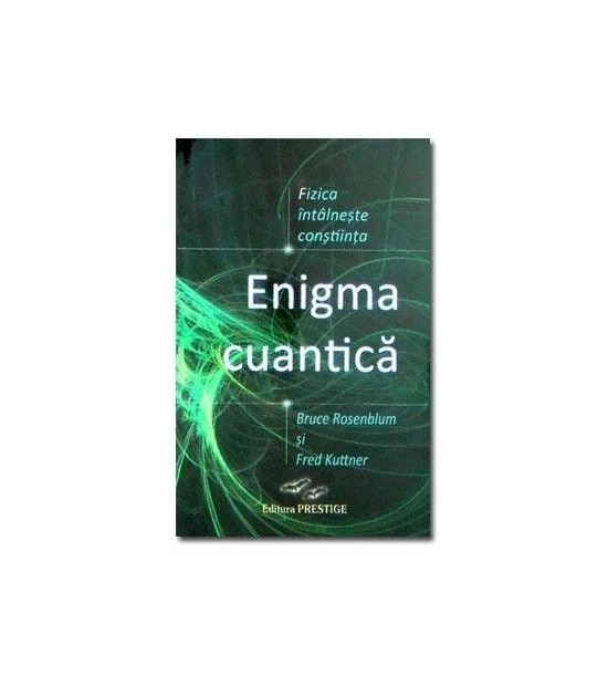 Enigma cuantica. Fizica intalneste constiinta