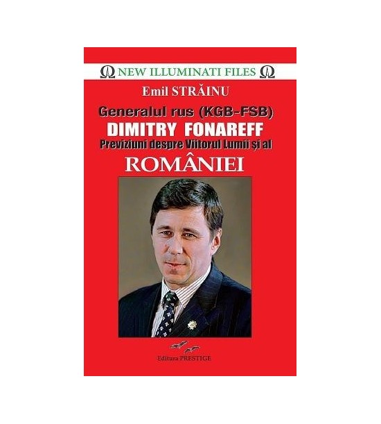 Generalul rus (KGB-FSB) Dimitry Fonareff. Previziuni despre viitorul lumii si al Romaniei