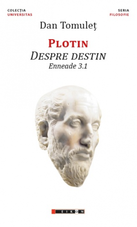  Plotin - Despre Destin - Enneade 3.1 - Dan Tomulet - Editura Eikon