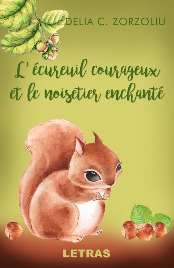 L' Ecureuil courageux et Le noisetier enchante, - Zorzoliu C. Delia