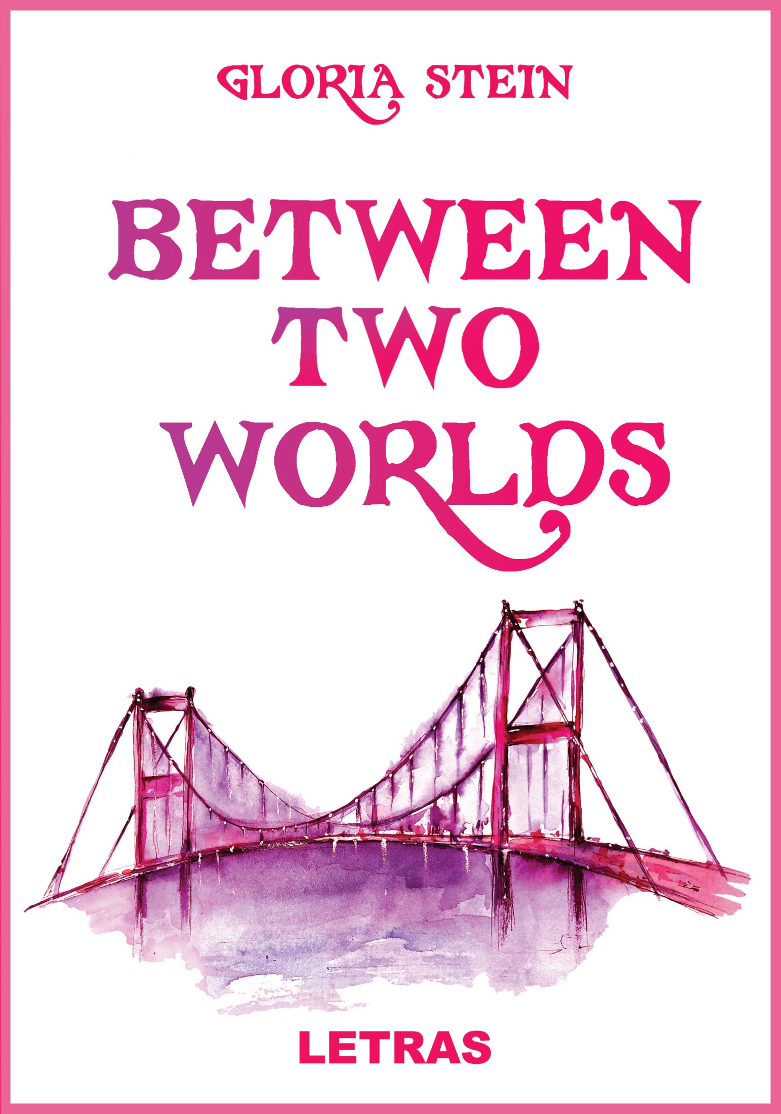 Between Two Worlds - Gloria Stein
