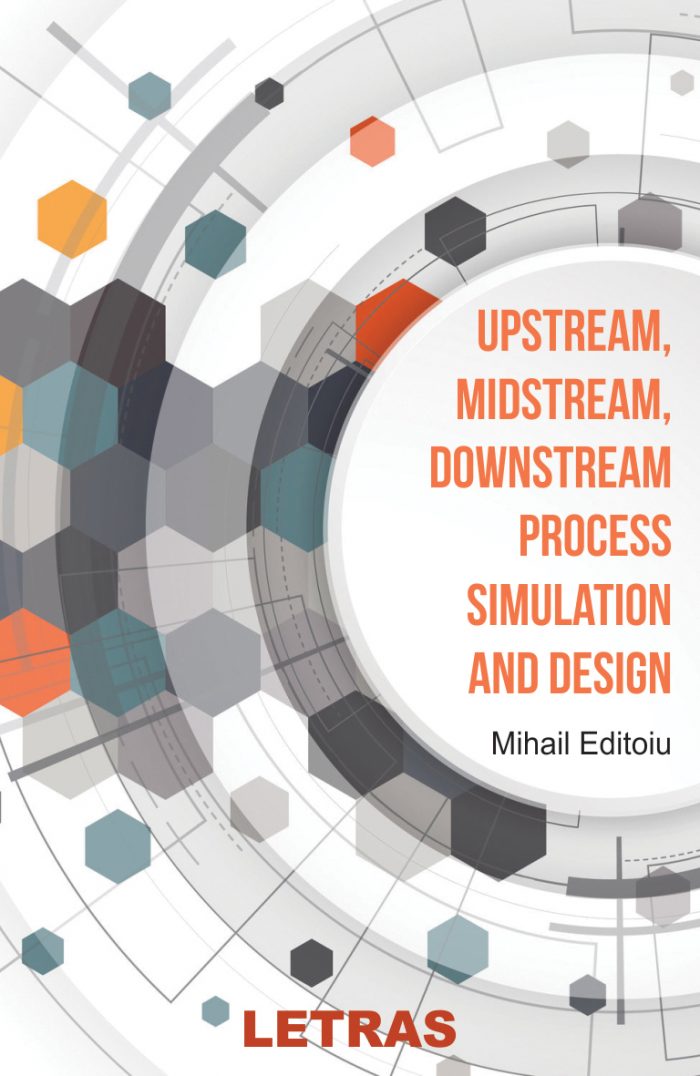 Upstream, Midstream, Downstream Process simulation and Design - Mihail Editoiu