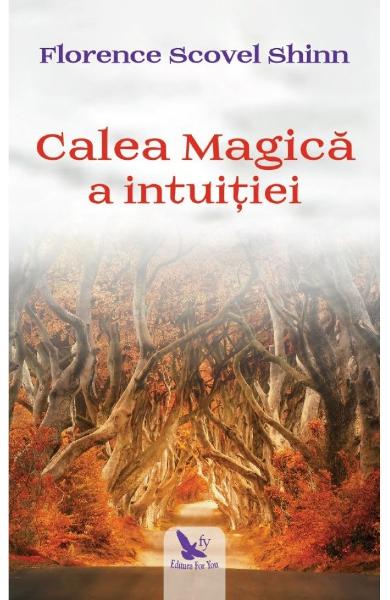 Calea Magica a intuitiei - Florence Scovel Shinn - editura For You, 2019