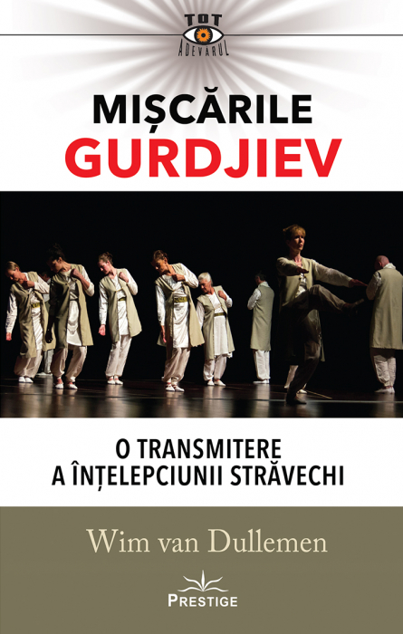 Miscarile Gurdjiev - Wim van Dullemen - Editura Prestige