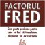           Factorul Fred - Mark Sanborn - editura Businesstech