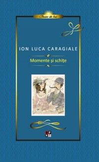 Momente si schite - Ion Luca Caragiale - Editura Aramis