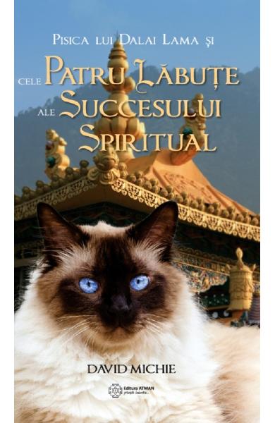 Pisica lui Dalai Lama si cele patru labute ale succesului spiritual - David Michie - Editura Atman