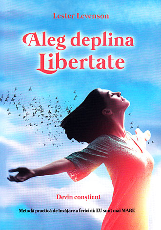 Aleg deplina libertate - Lester Levenson - Meridiane Publishing