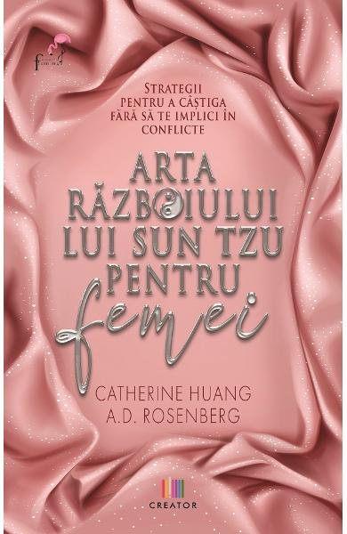 Arta razboiului lui Sun Tzu pentru femei - Catherine Huang, A.D. Rosenberg - Editura Creator