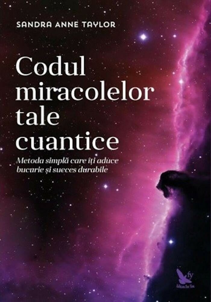 Codul miracolelor tale cuantice - Sandra Anne Taylor - Editura For You