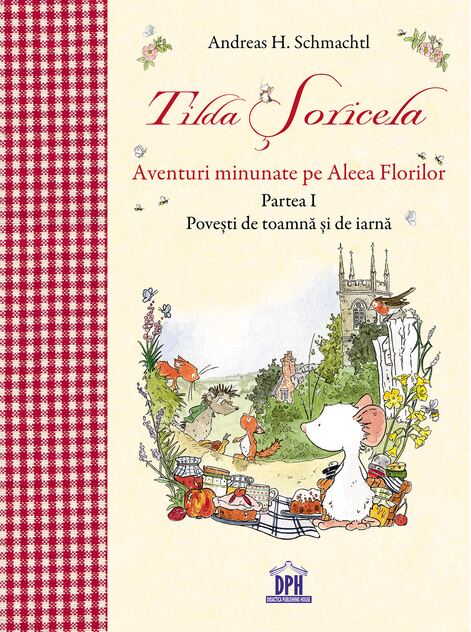Tilda Soricela - Aventuri minunate pe Aleea Florilor - Andreas H. Schmachtl - Editura DPH