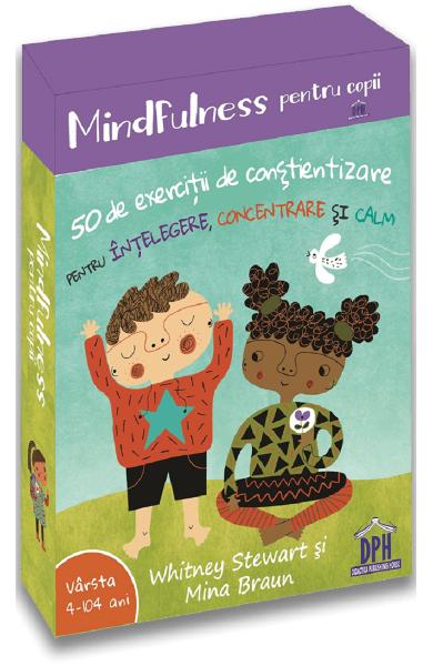 Comanda Mindfulness pentru copii - de Whitney Stewart, Mina Braun - de la Editura DPH