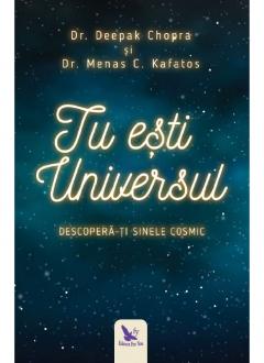 Tu esti universul - Descopera-ti sinele cosmic - Dr. Deepak Chopra, Dr. Menas C. Kafatos - Editura For You