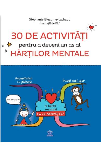 30 de activitati pentru a deveni un as al hartilor mentale - Stephanie Eleaume-Lachaud - Editura DPH