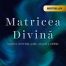 Matricea Divina - legatura dintre timp, spatiu, miracole si credinta - Gregg Braden - Editura For You