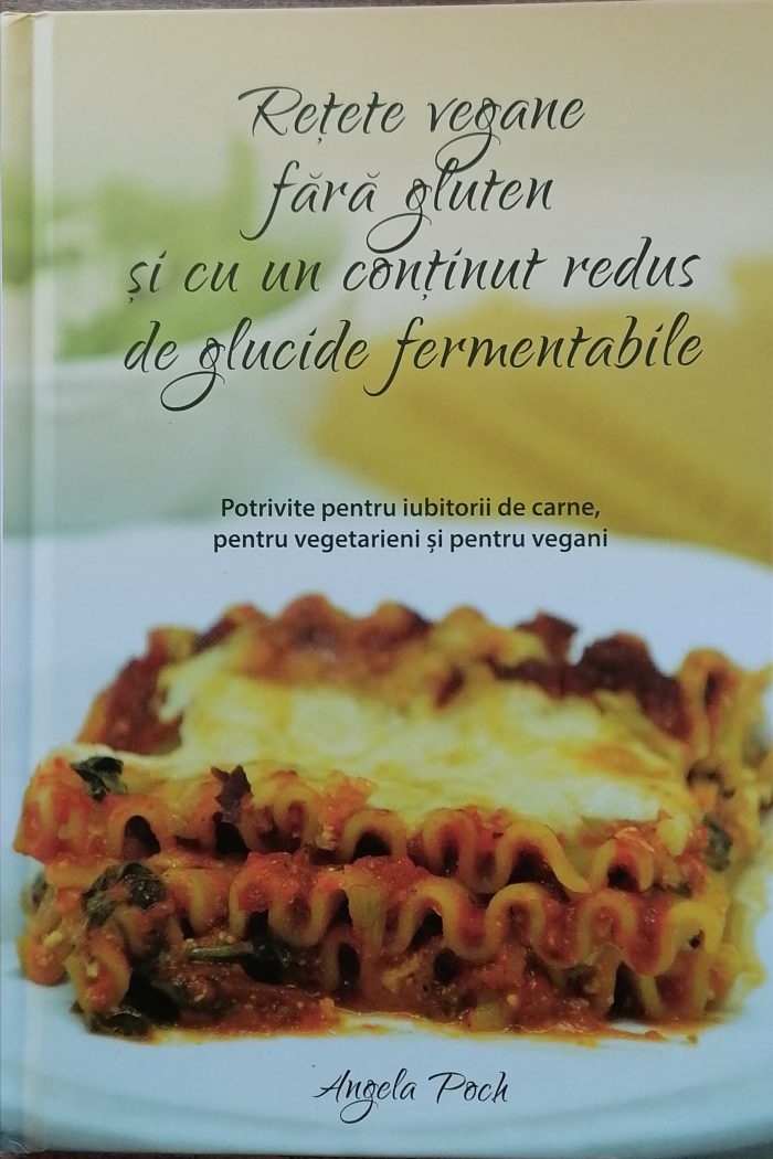 Retete vegane fara gluten si cu un continut redus de glucide fermentate - Angela Poch - Editura Viata si Sanatate