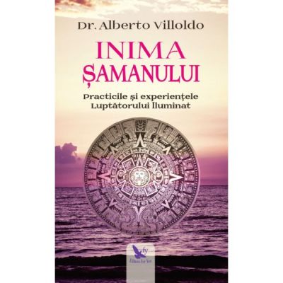 Inima Samanului - Dr. Alberto Villoldo - Editura For You