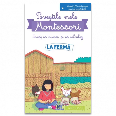 Povestile mele Montessori - Invat sa numar si sa calculez - La ferma - Editura DPH - Nivelul 1 / Finalul grupei mari de la gradinita