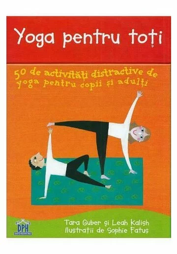 Yoga pentru toti - Tara Guber, Leah Kalish - Editura DPH