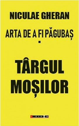 Arta de a fi pagubas - Targul Mosilor - Vol.1 - Niculae Gheran - Editura Eikon
