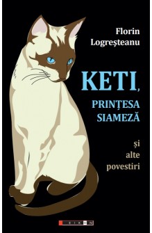Keti, printesa siameza si alte povestiri - Florin Logresteanu - Editura Eikon