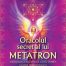 Oracolul secret al lui Metatron - Editura Ganesha