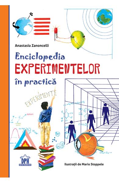 Enciclopedia experimentelor in practica - Anastasia Zanocelli
