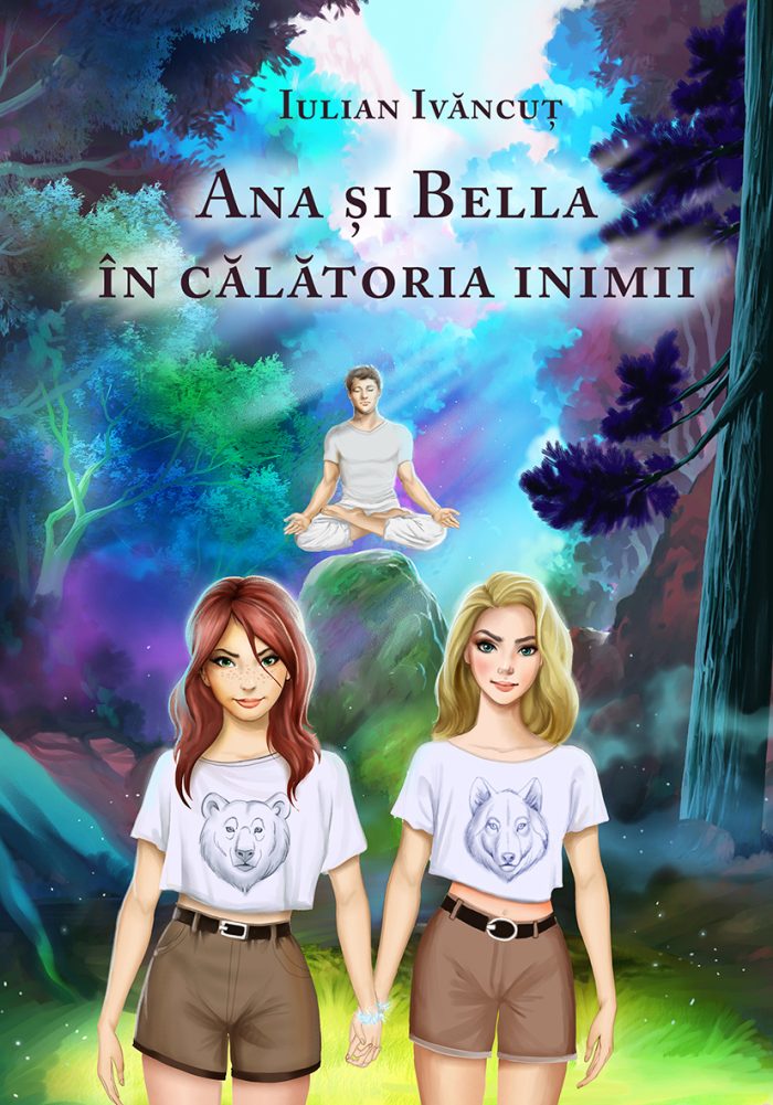 Ana și Bella în călătoria inimii - Constantin-Iulian Ivăncuț