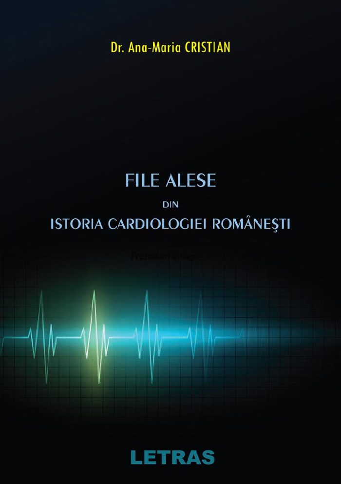 File alese din istoria cardiologiei romanesti - Dr. Ana-Maria Cristian