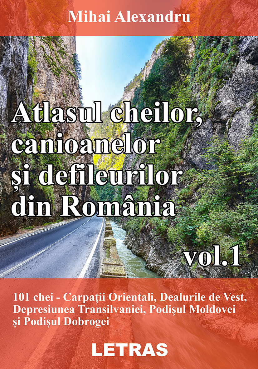 Atlasul cheilor, canioanelor si defileurilor din Romania vol. 1 - Mihai Alexandru